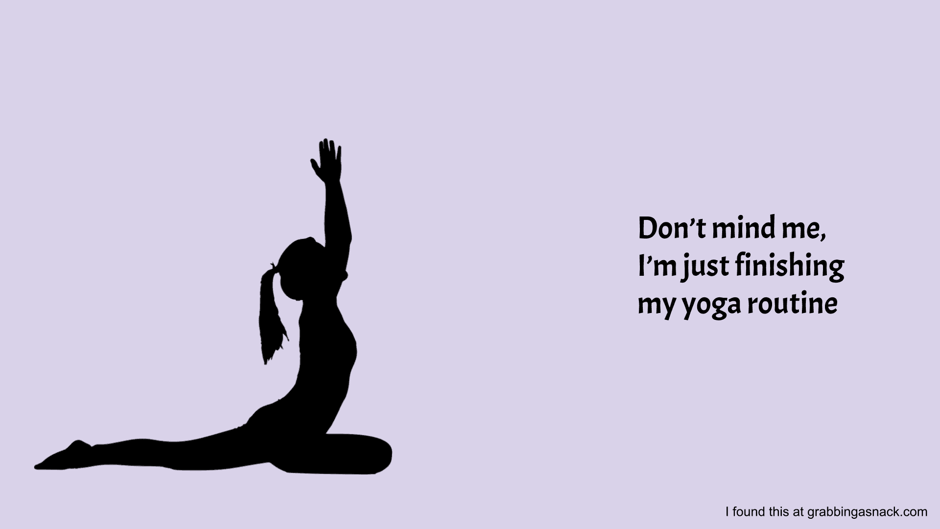 Woman performing a seated sun salutation and the message of, Don't mind me, I'm just finishing a yoga routine