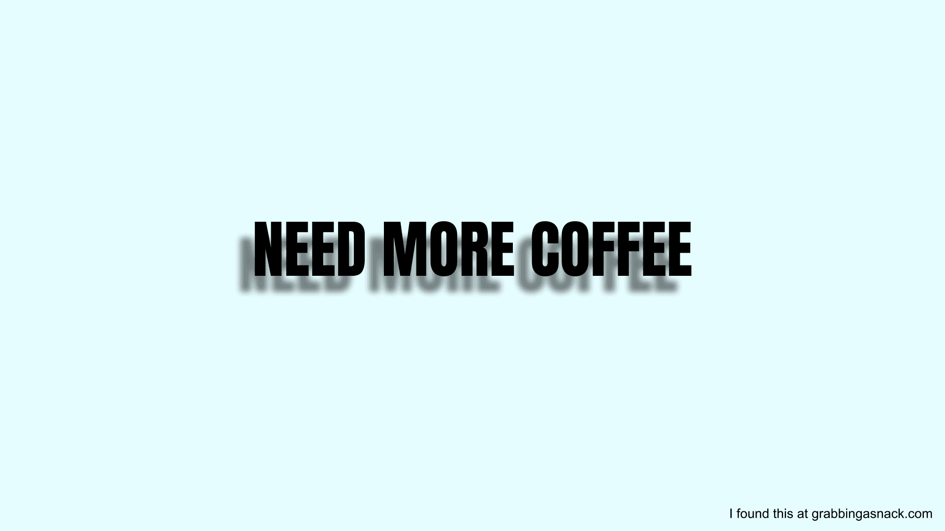 Need more coffee